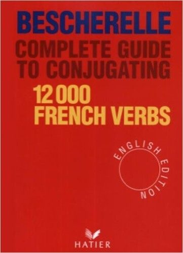 Bescherelle Complete Guide to Conjugating 12000 French Verbs (English Edition)